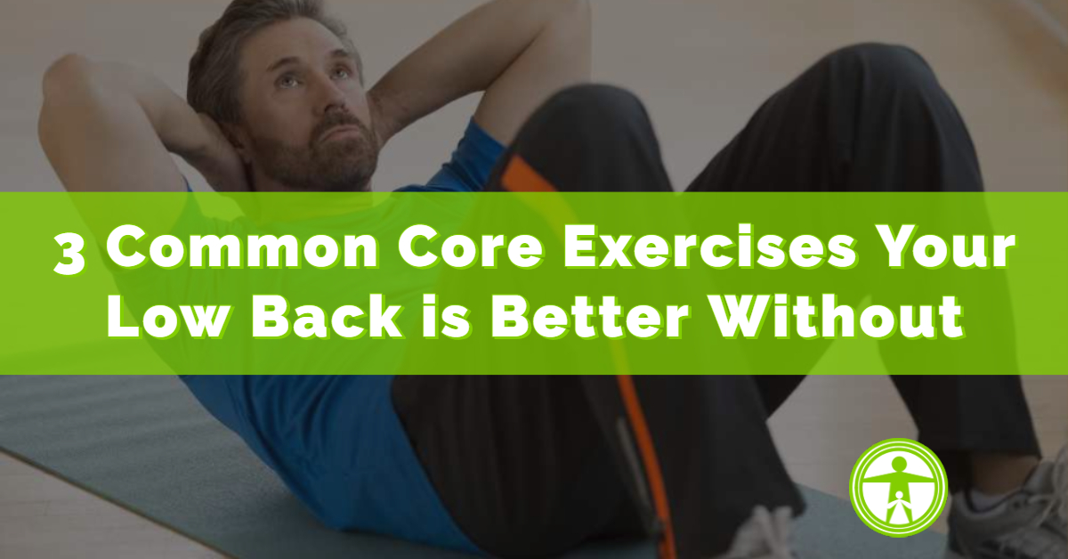 3 Common Core Exercises Your Low Back is Better Without