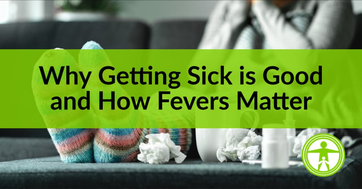 Why Getting Sick is Good and Your First Fever Matters